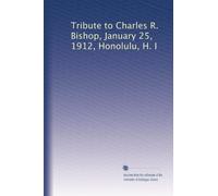 Tribute to Charles R. Bishop, January 25, 1912, Honolulu, H. I