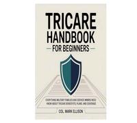 TRICARE Handbook for Beginners: Everything Military Families and Service Members Need to Know About TRICARE Benefits, Plans, and Coverage