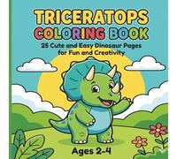 Triceratops Coloring Book: 25 Big & Simple Dinosaur Coloring Pages for Toddlers and Kids Ages 2-4 | Bold Outlines and Cute Prehistoric Scenes for Fun and Creativity