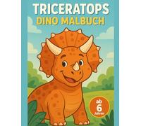 Triceratops Malbuch für Kinder ab 6 Jahren: Hörner Dinosaurier mit großen Ausmalbildern und klaren Linien für 6 bis 8 Jahre (Dinosaurier Welt Malbuch Serie)