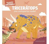 Tricerátops ¡no comparte nada!: Mis pequeños cuentos de dinosaurios (LAROUSSE - Infantil / Juvenil - Castellano - A partir de 3 años)