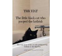 TRICHAT -The little black cat who pooped the bathtub: The true story of the cat who preferred the bathtub to the litterbox