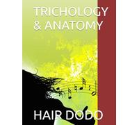 TRICHOLOGY & ANATOMY: A Complete guide to Healthy Scalp, Strong Follicles, and Faster Hair Growth