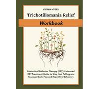 Trichotillomania Relief Workbook: Dialectical Behavior Therapy (DBT)-Enhanced CBT Treatment Guide to Stop Hair Pulling and Manage Body-Focused Repetitive Behaviors