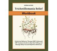 Trichotillomania Relief Workbook: Dialectical Behavior Therapy (DBT)-Enhanced CBT Treatment Guide to Stop Hair Pulling and Manage Body-Focused Repetitive Behaviors