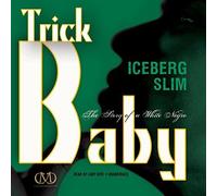 Trick Baby: The Story of a White Negro by Iceberg Slim (2014-08-01)