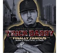 Trick Daddy - Finally Famous: Born a Thug Still a Thug