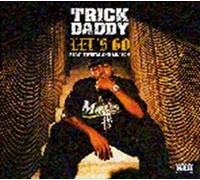 Trick Daddy - Let's Go