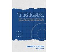 TRICK: How Your Problems Trick You and 5 Ways to Trick Them Back