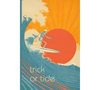Trick or Tide: Funny Halloween Surf Notebook | Retro Skeleton Riding a Wave Design | 120 Lined Pages for Writing, Journaling & Spooky Notes | 6x9” Beach & Horror-Themed Journal for Adults & Teens