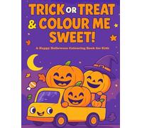 Trick or Treat & Colour Me Sweet!: A Happy Halloween Colouring Book for Kids Ages 4-8