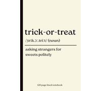 Trick-or-Treat Notebook: Asking Strangers for Sweets Politely: Funny 120-Page Lined Dictionary Definition Journal for Halloween Lovers, Trick-or-Treat Fans, Spooky Season, Kids at Heart & Autumn Gifts