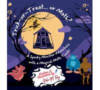 Trick-Or-Treat... Or Math: A Spooky Monster Adventure with a magical Math Twist