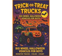 Trick-or-Treat Trucks Big Wheel Halloween Vehicles for Boys: Spooky Trucks, Monster Machines, and Halloween Fun for Kids