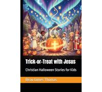 Trick-or-Treat with Jesus: Christian Halloween Stories for Kids