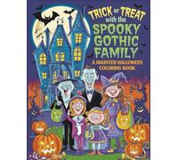 Trick or Treat with the Spooky Gothic Family: A Haunted Halloween Coloring Book: Funny, Whimsical & Slightly Creepy Fun for Kids Who Love Spooky Adventures