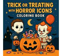Trick Or Treating With Horror Icons Coloring Book for Adults and Teens Featuring Horror Icons in Cute and Festive Scenes 40 coloring pages for fans of ... horror icons reimagined as trick-or-treaters