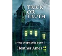 TRICK OR TRUTH: Ghost Shop Series Book 4