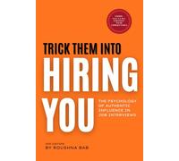 Trick Them Into Hiring You: The Psychology of Authentic Influence in Job Interviews Using P.I.C.T.U.R.E. Method