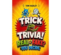 Trick Trivia! Real or Fake?: 210 Shockingly Real and Hilariously Fake Fun Facts for Kids | The Laugh-Out-Loud Trivia Guessing Game That Tricks the Whole Family | Ages 8 and Up | Funny Quizzes