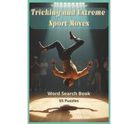 Tricking and Extreme Sport Moves: A Word Search Collection of Tricking Skills, Extreme Sport Moves, Dynamic Kicks, Twists, Flips, Spins, and ... Sports and Fitness Word Search Series)