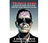 Trickle Down - The Making of John Carpenter's They Live and His Middle Finger to Reagan's Making America Great Again