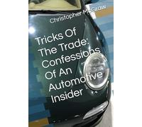 Tricks Of The Trade: Confessions Of An Automotive Insider