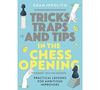 Tricks, Traps, and Tips in the Chess Opening: Practical Lessons for Ambitious Improvers