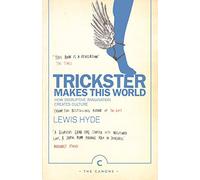 Trickster Makes This World: How Disruptive Imagination Creates Culture. (Canons)