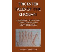 Trickster Tales of the Khoi-San: Legendary Tales of the Khoi-San Peoples of Southern Africa (Mythological Tales of the Khoi-San)