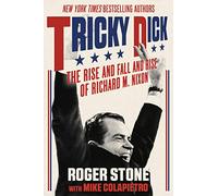 Tricky Dick: The Rise and Fall and Rise of Richard M. Nixon
