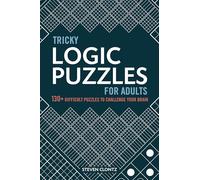 Tricky Logic Puzzles for Adults: 130+ Difficult Puzzles to Challenge Your Brain