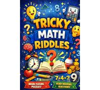 TRICKY MATH RIDDLES: RIDDLES FOR EVERYONE (Riddle books for kids and all ages)