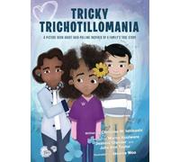 Tricky Trichotillomania: A picture book about hair-pulling inspired by a family's true story