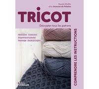 Tricot : comprendre les instructions: Décrypter tous les patrons