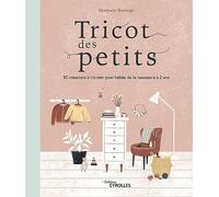 Tricot des petits: 30 créations à tricoter pour bébés de la naissance à 2 ans