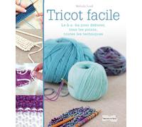 Tricot facile: Le b.a-ba pour débuter, tous les points, toutes les techniques