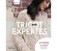 Tricot spécial expertes: 20 modèles pour les tricoteuses aguerries, pour femme du 34 au 48