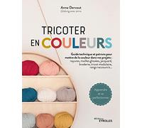 Tricoter en couleurs: Guide technique et patrons pour mettre de la couleur dans vos projets