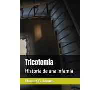 Tricotomía: Historia de una infamia (Novela de reflexión política)