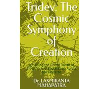 Tridev: The Cosmic Symphony of Creation: Unveiling the Divine Dance of Shiva, Vishnu, and Brahma Across the Universe