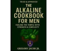 Tried & Approved. Meals. The Alkaline Cookbook for Men: Fueling the Temple with Strength & Simplicity (TRIED & APPROVED: FAITH. FIGHT. HEAL.)