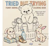 Tried but trying funny animal coloring book : Tired Adulting Humor: Funny Animals Dealing with the Chaos of Modern Life (For Tired Adults and Kids Who Get It)