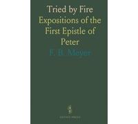 Tried by Fire: Expositions of the First Epistle of Peter