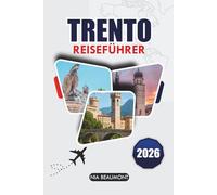 Trient Reiseführer 2026: Entdecken Sie das Herz der Alpenregion Italiens - entdecken Sie ihre Geschichte, natürliche Schönheit und kulinarischen Genüsse