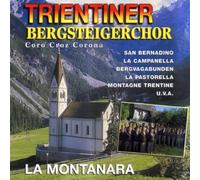 Trientiner Bergsteigerchor - Coro Croz Corona; La Montanara; La Campanella; Bergvagabunden; La Pastorella;