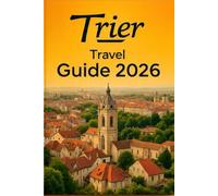 TRIER TRAVEL GUIDE 2026: A Journey Through Ancient Ruins, Moselle Vineyards, Culture, and Hidden Gems