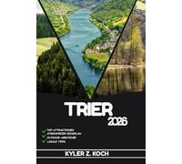 TRIER TRAVEL GUIDE 2026: Discover Trier’s Top Attractions, Outdoor Activities, Hidden Gems, and Day Trips for Adventurous Traveler