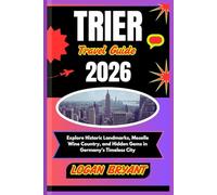 TRIER TRAVEL GUIDE 2026: Explore Historic Landmarks, Moselle Wine Country, and Hidden Gems in Germany’s Timeless City