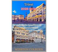 Triest Reiseführer 2025-2026: Ihr umfassender Reiseführer zu Italiens meistunterschätzter Küstenstadt und ihrer Umgebung
